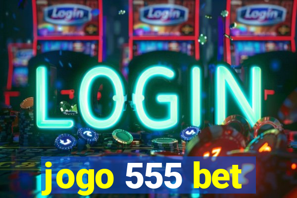 jogo 555 bet